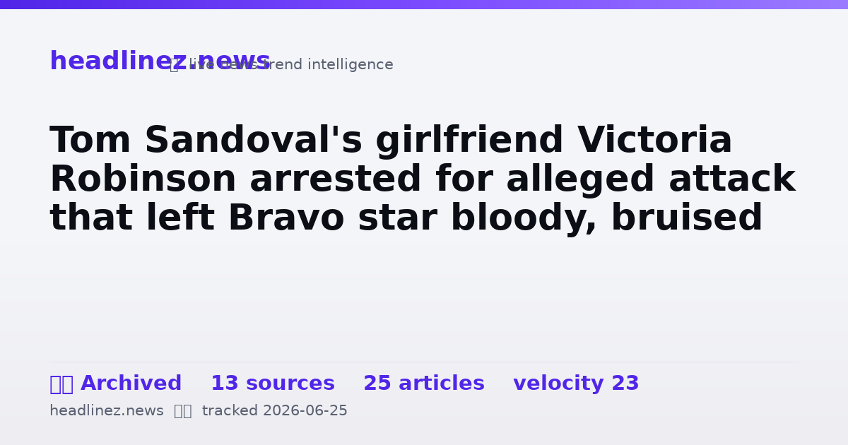 Visual summary for Tom Sandoval's girlfriend Victoria Robinson arrested for alleged attack that left Bravo star bloody, bruised