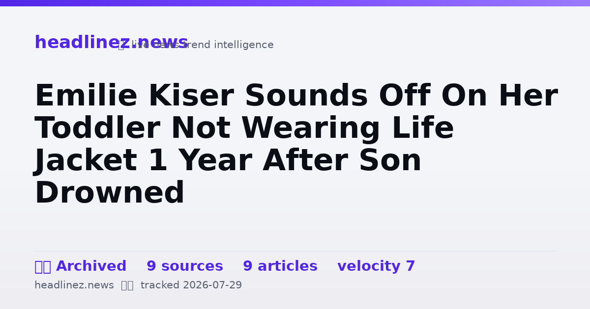 Visual summary for Emilie Kiser Sounds Off On Her Toddler Not Wearing Life Jacket 1 Year After Son Drowned