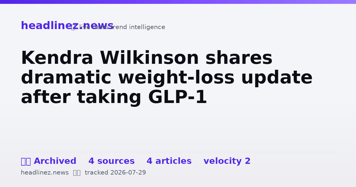 Visual summary for Kendra Wilkinson shares dramatic weight-loss update after taking GLP-1