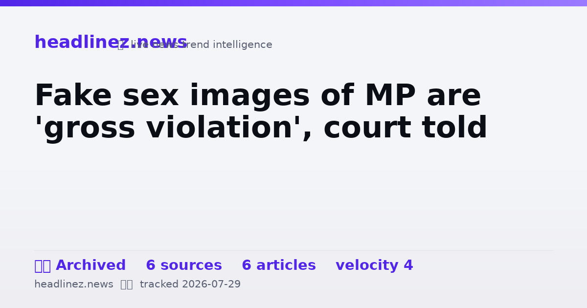 Visual summary for Fake sex images of MP are 'gross violation', court told