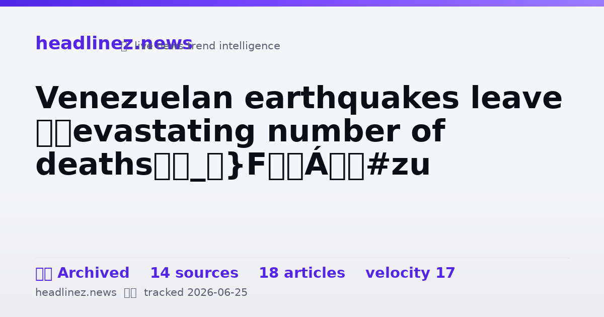 Visual summary for Venezuelan earthquakes leave ‘devastating number of deaths’