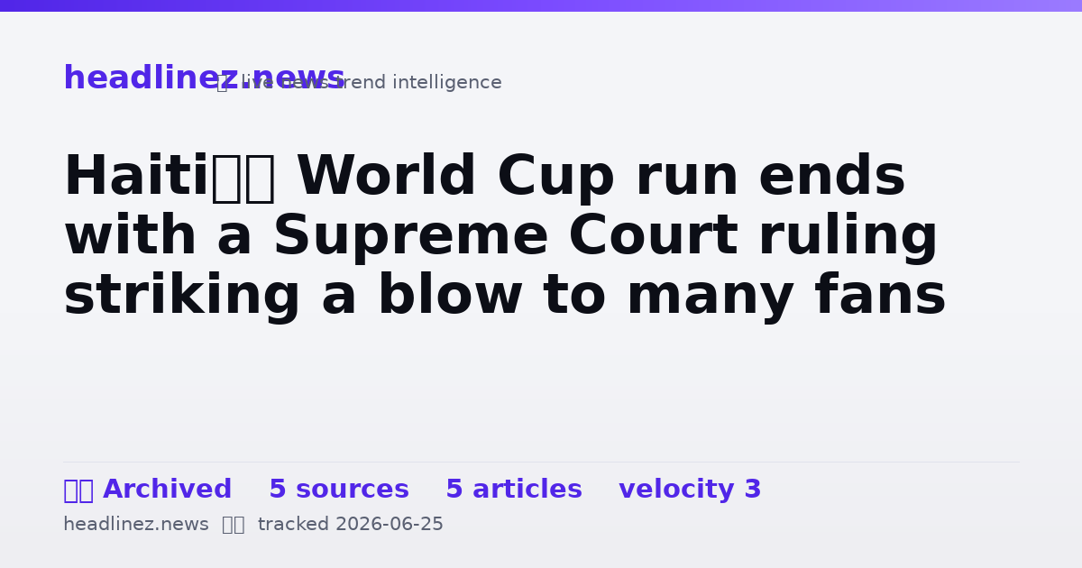 Visual summary for Haiti’s World Cup run ends with a Supreme Court ruling striking a blow to many fans