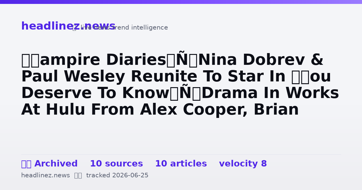 Visual summary for ‘Vampire Diaries’ Nina Dobrev & Paul Wesley Reunite To Star In ‘You Deserve To Know’ Drama In Works At Hulu From Alex Cooper, Brian Tanen & Kapital