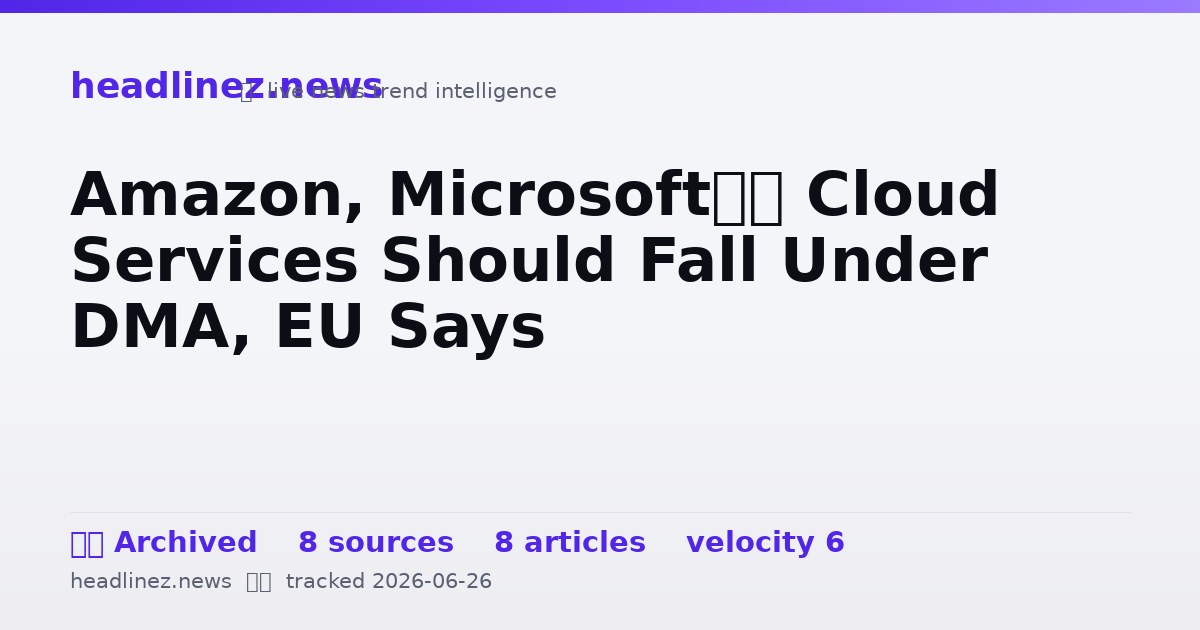 Visual summary for Amazon, Microsoft’s Cloud Services Should Fall Under DMA, EU Says