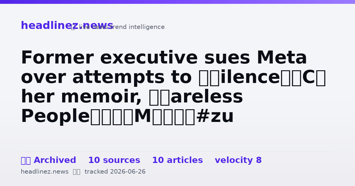 Visual summary for Former executive sues Meta over attempts to ‘silence’ her memoir, ‘Careless People’