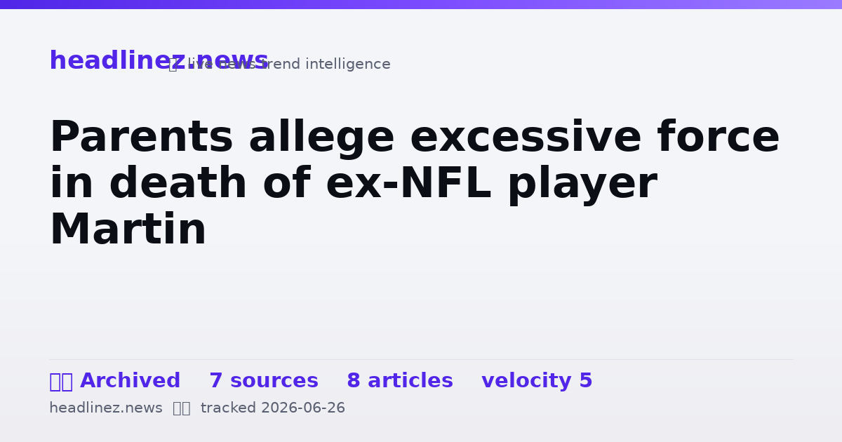 Visual summary for Parents allege excessive force in death of ex-NFL player Martin