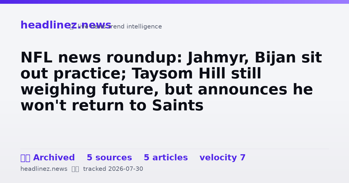 Visual summary for NFL news roundup: Jahmyr, Bijan sit out practice; Taysom Hill still weighing future, but announces he won't return to Saints