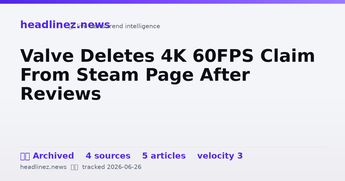 Visual summary for Valve Deletes 4K 60FPS Claim From Steam Page After Reviews