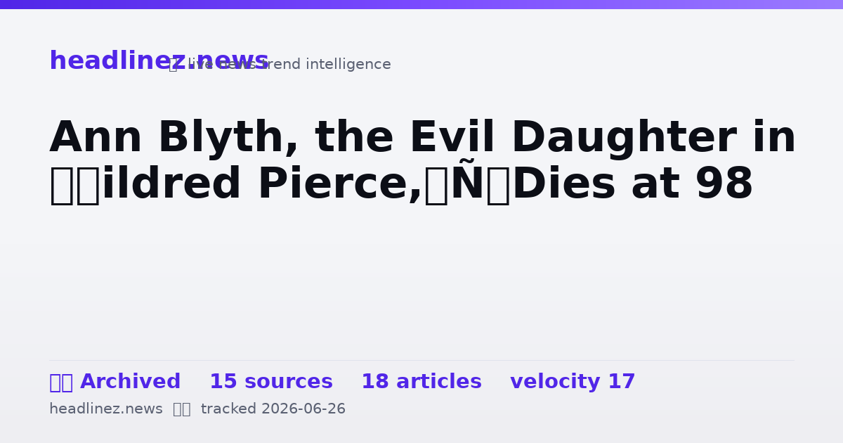 Visual summary for Ann Blyth, the Evil Daughter in ‘Mildred Pierce,’ Dies at 98