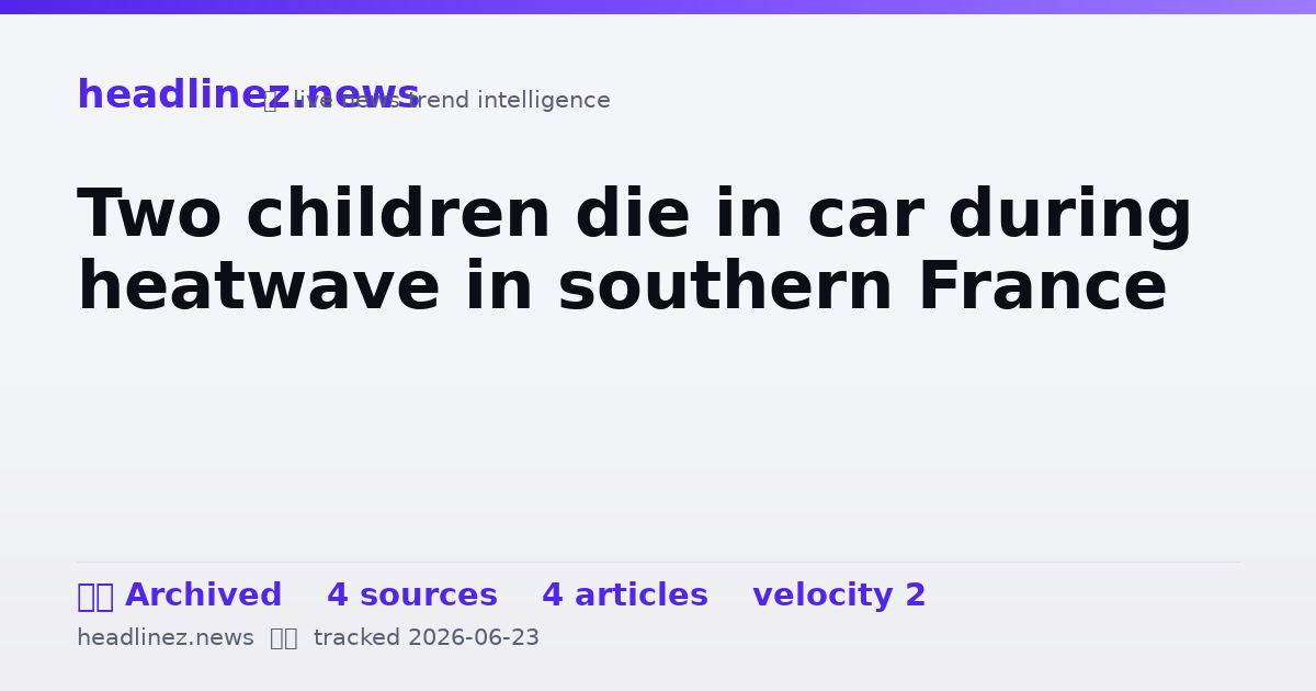 Visual summary for Two children die in car during heatwave in southern France