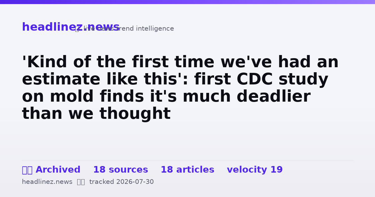 Visual summary for 'Kind of the first time we've had an estimate like this': first CDC study on mold finds it's much deadlier than we thought