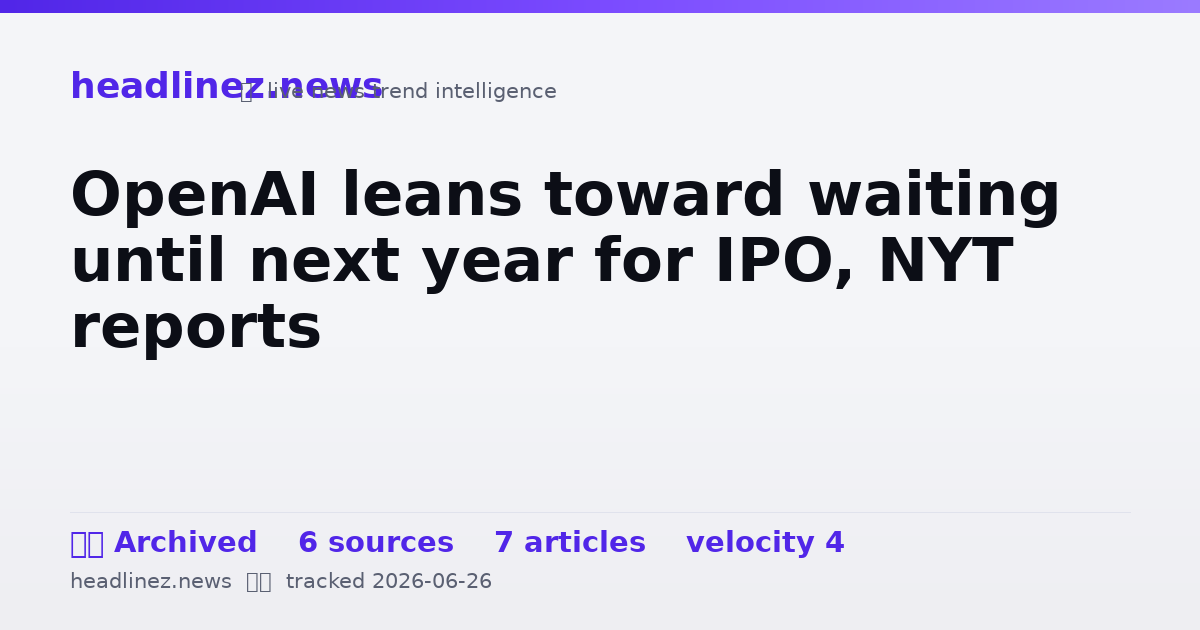 Visual summary for OpenAI leans toward waiting until next year for IPO, NYT reports