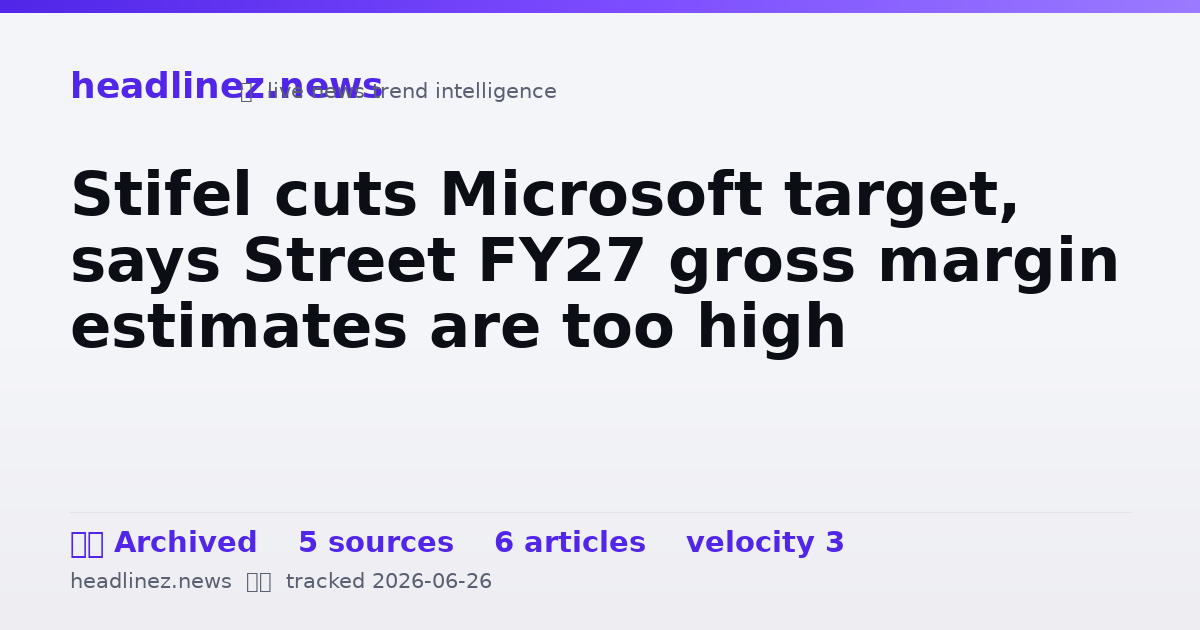 Visual summary for Stifel cuts Microsoft target, says Street FY27 gross margin estimates are too high