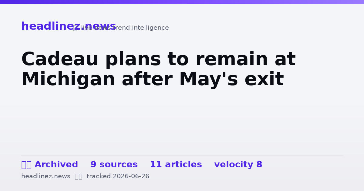Visual summary for Cadeau plans to remain at Michigan after May's exit