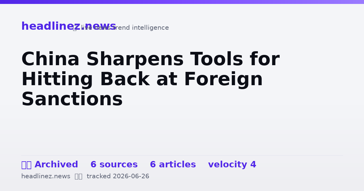Visual summary for China Sharpens Tools for Hitting Back at Foreign Sanctions