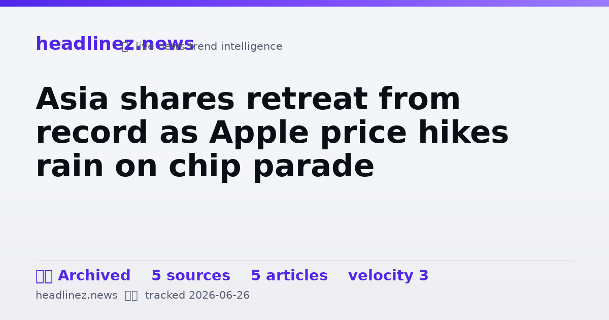 Visual summary for Asia shares retreat from record as Apple price hikes rain on chip parade