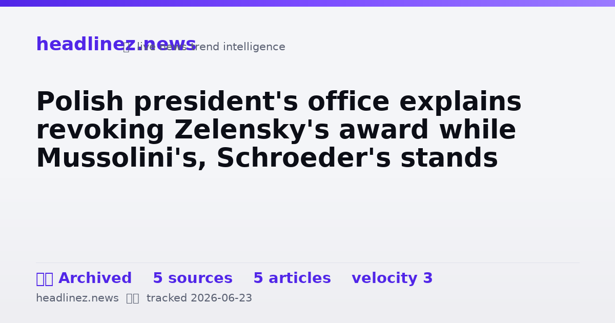Visual summary for Polish president's office explains revoking Zelensky's award while Mussolini's, Schroeder's stands