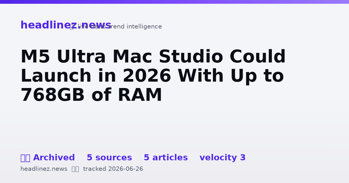 Visual summary for M5 Ultra Mac Studio Could Launch in 2026 With Up to 768GB of RAM