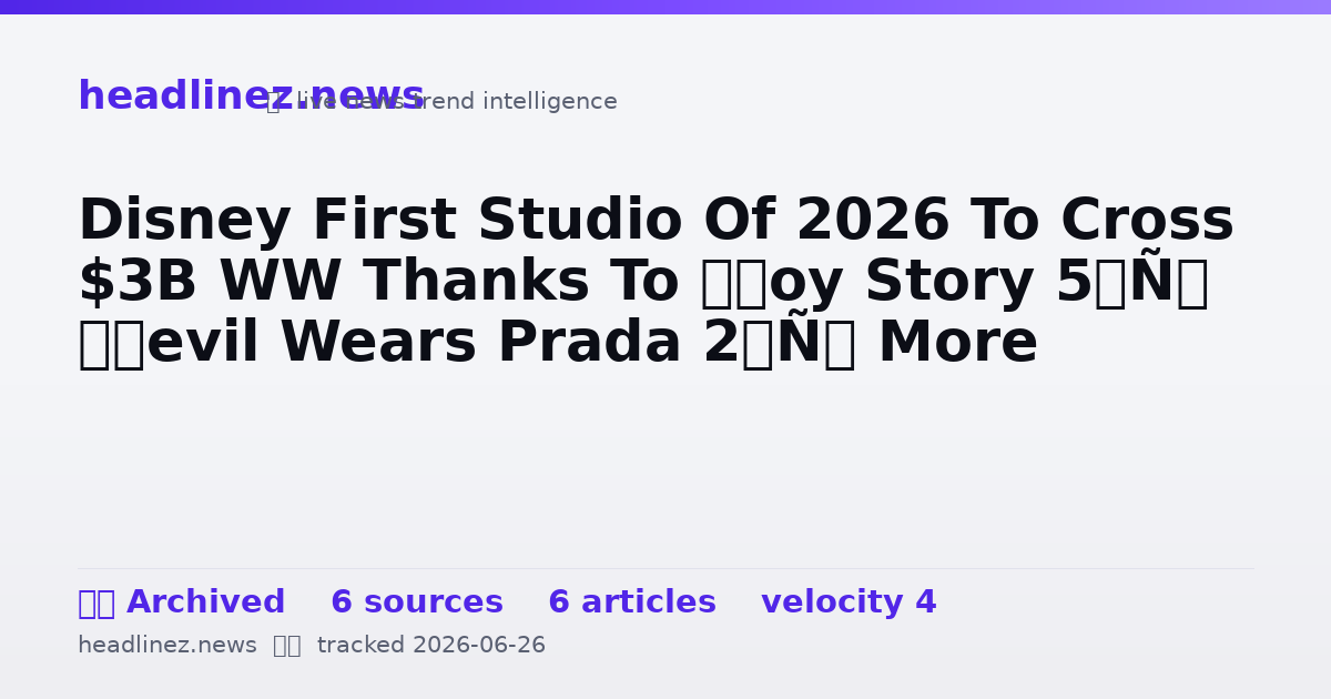 Visual summary for Disney First Studio Of 2026 To Cross $3B WW Thanks To ‘Toy Story 5’, ‘Devil Wears Prada 2’, More