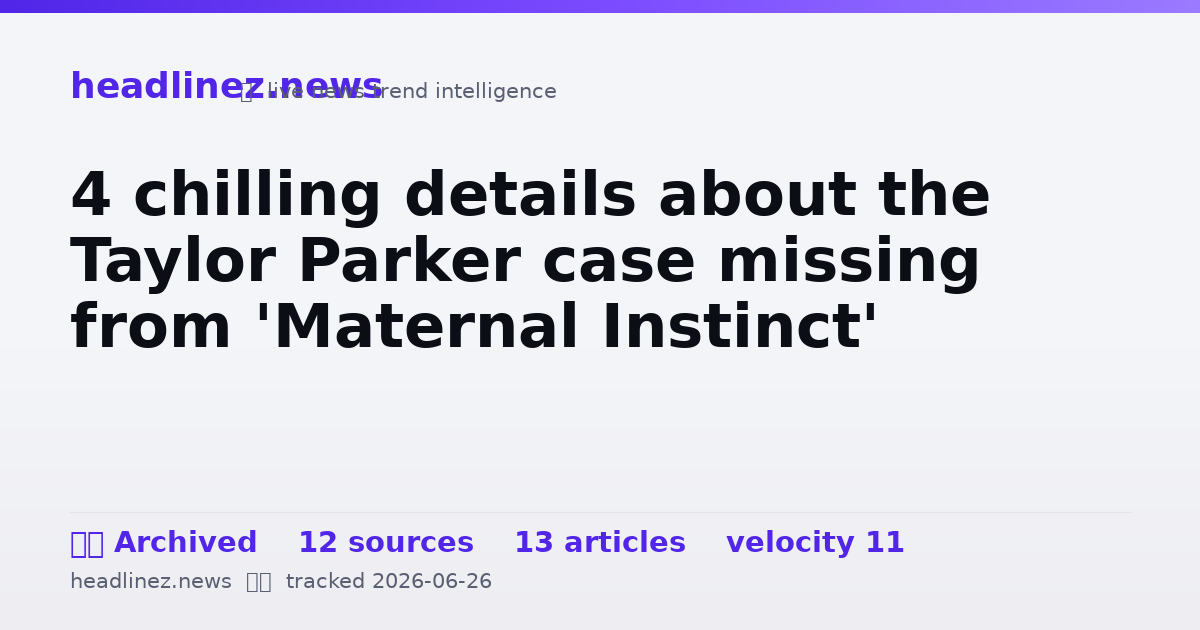 Visual summary for 4 chilling details about the Taylor Parker case missing from 'Maternal Instinct'