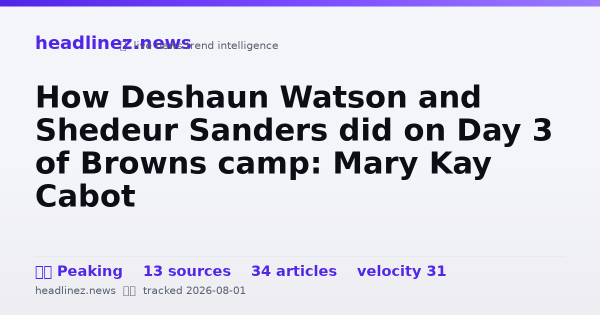 Visual summary for How Deshaun Watson and Shedeur Sanders did on Day 3 of Browns camp: Mary Kay Cabot