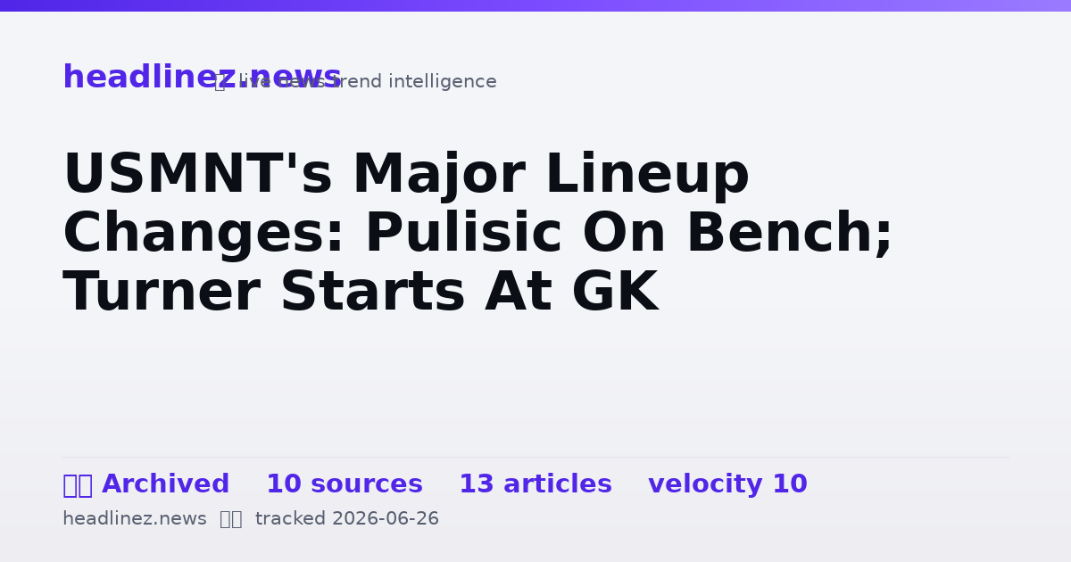 Visual summary for USMNT's Major Lineup Changes: Pulisic On Bench; Turner Starts At GK