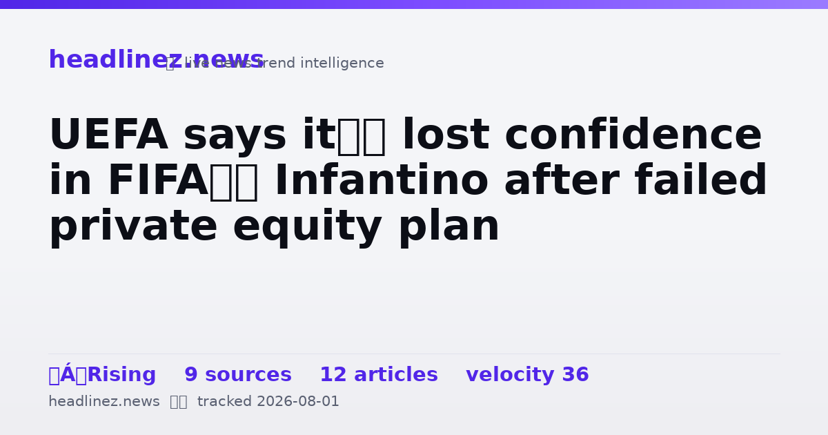 Visual summary for UEFA says it’s lost confidence in FIFA’s Infantino after failed private equity plan