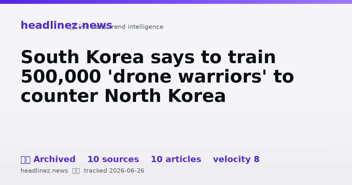 Visual summary for South Korea says to train 500,000 'drone warriors' to counter North Korea