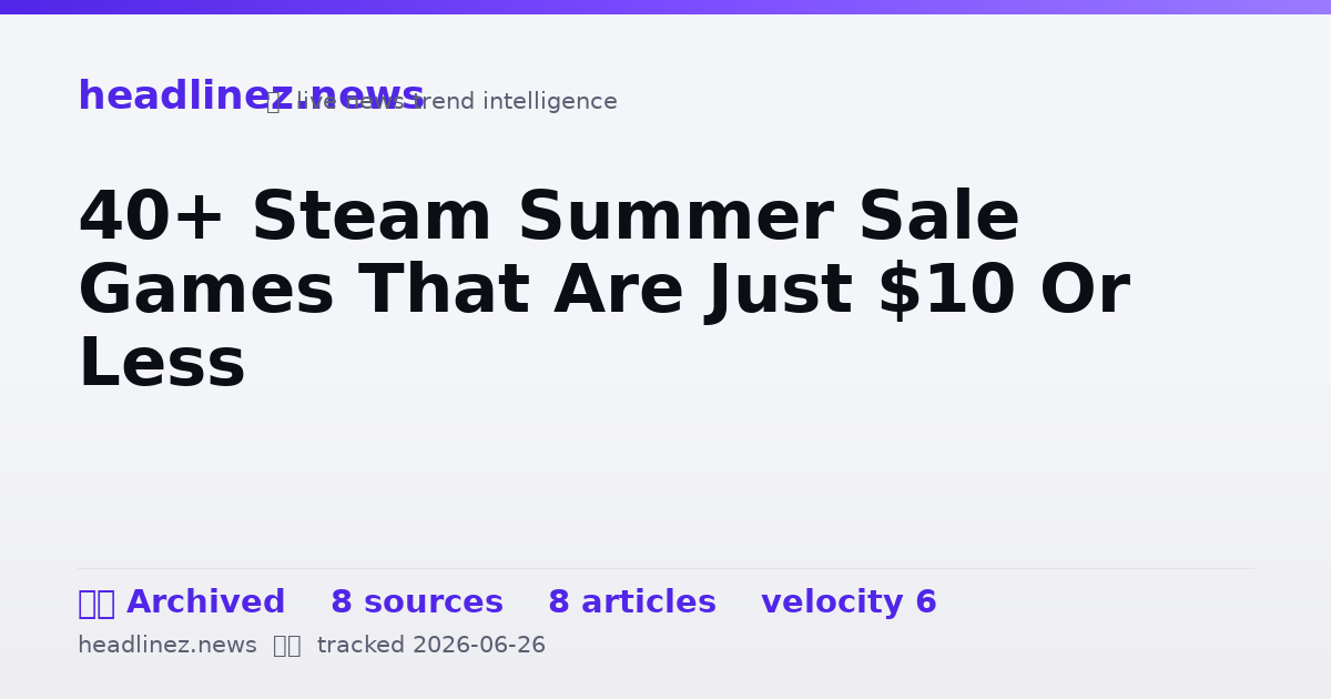 Visual summary for 40+ Steam Summer Sale Games That Are Just $10 Or Less