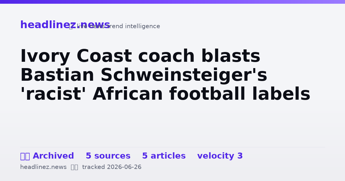 Visual summary for Ivory Coast coach blasts Bastian Schweinsteiger's 'racist' African football labels