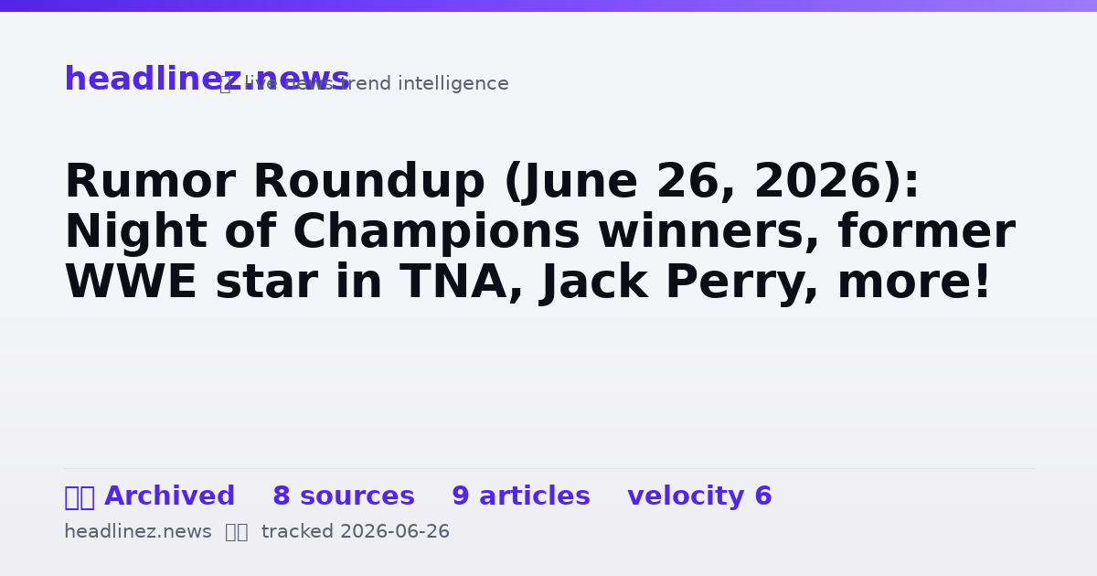 Visual summary for Rumor Roundup (June 26, 2026): Night of Champions winners, former WWE star in TNA, Jack Perry, more!