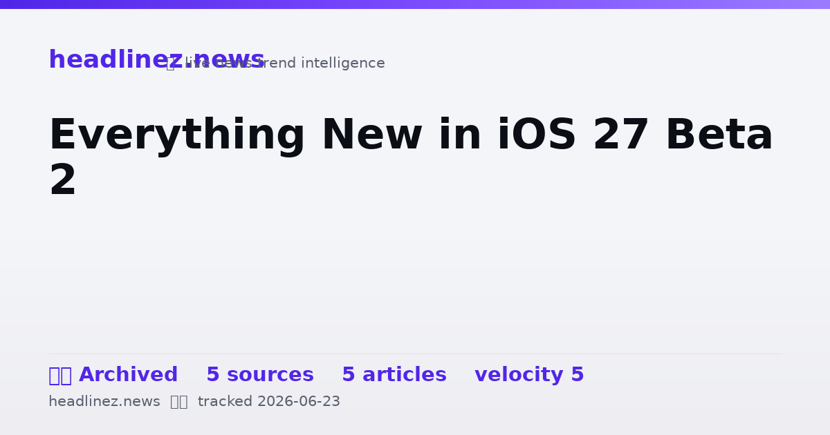 Visual summary for Everything New in iOS 27 Beta 2