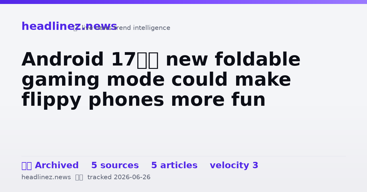 Visual summary for Android 17’s new foldable gaming mode could make flippy phones more fun