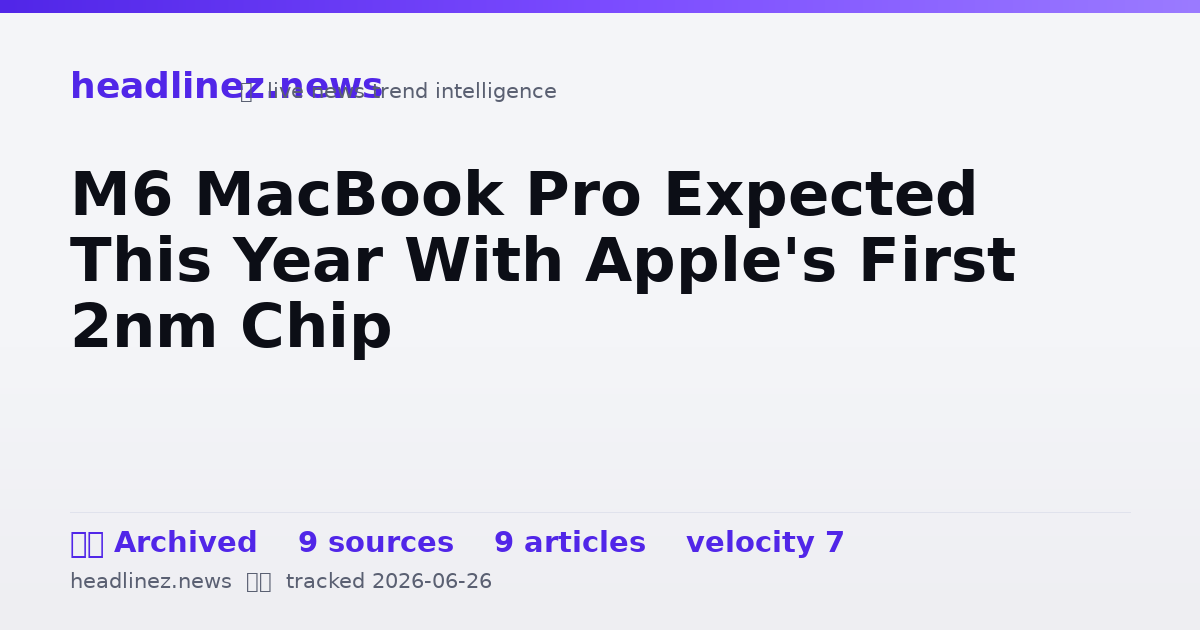 Visual summary for M6 MacBook Pro Expected This Year With Apple's First 2nm Chip