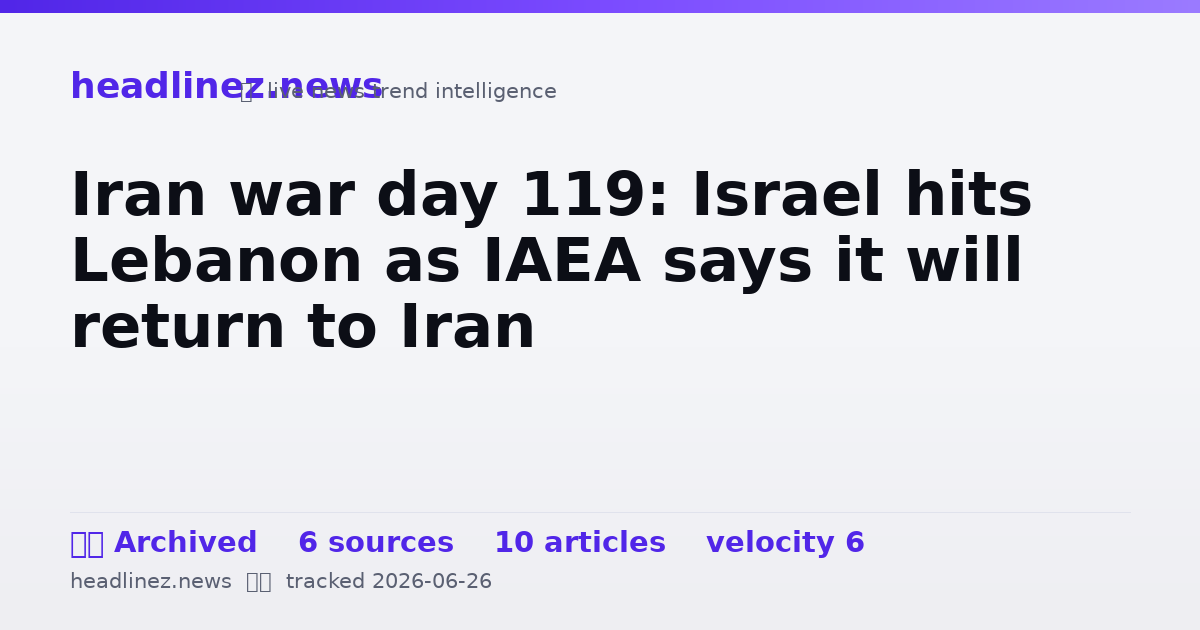 Visual summary for Iran war day 119: Israel hits Lebanon as IAEA says it will return to Iran