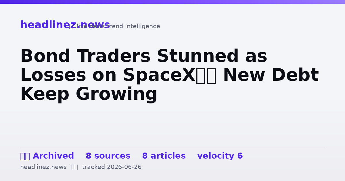 Visual summary for Bond Traders Stunned as Losses on SpaceX’s New Debt Keep Growing