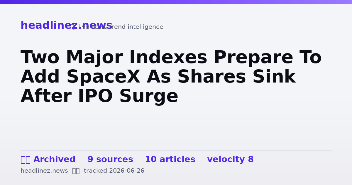 Visual summary for Two Major Indexes Prepare To Add SpaceX As Shares Sink After IPO Surge