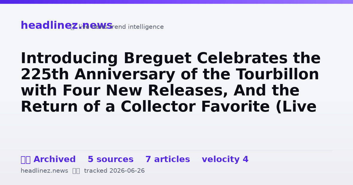 Visual summary for Introducing Breguet Celebrates the 225th Anniversary of the Tourbillon with Four New Releases, And the Return of a Collector Favorite (Live Pics)