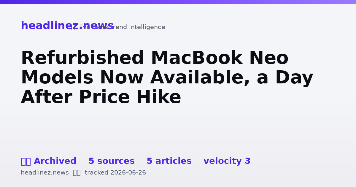Visual summary for Refurbished MacBook Neo Models Now Available, a Day After Price Hike