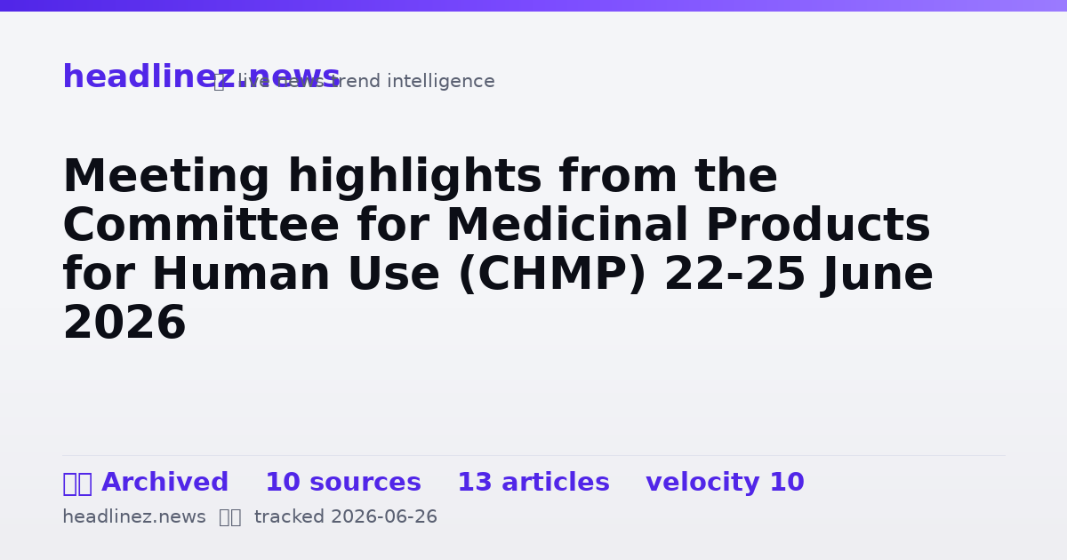 Visual summary for Meeting highlights from the Committee for Medicinal Products for Human Use (CHMP) 22-25 June 2026