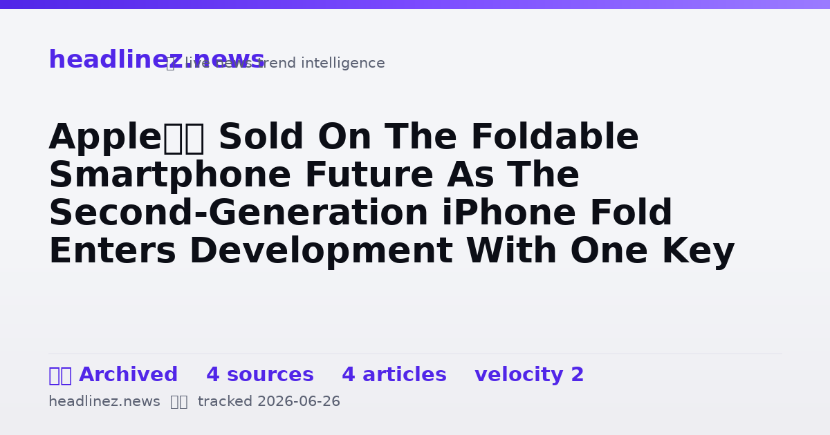 Visual summary for Apple’s Sold On The Foldable Smartphone Future As The Second-Generation iPhone Fold Enters Development With One Key Difference