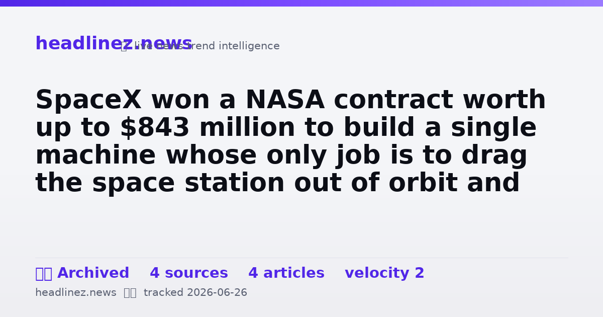 Visual summary for SpaceX won a NASA contract worth up to $843 million to build a single machine whose only job is to drag the space station out of orbit and into the Pacific Ocean