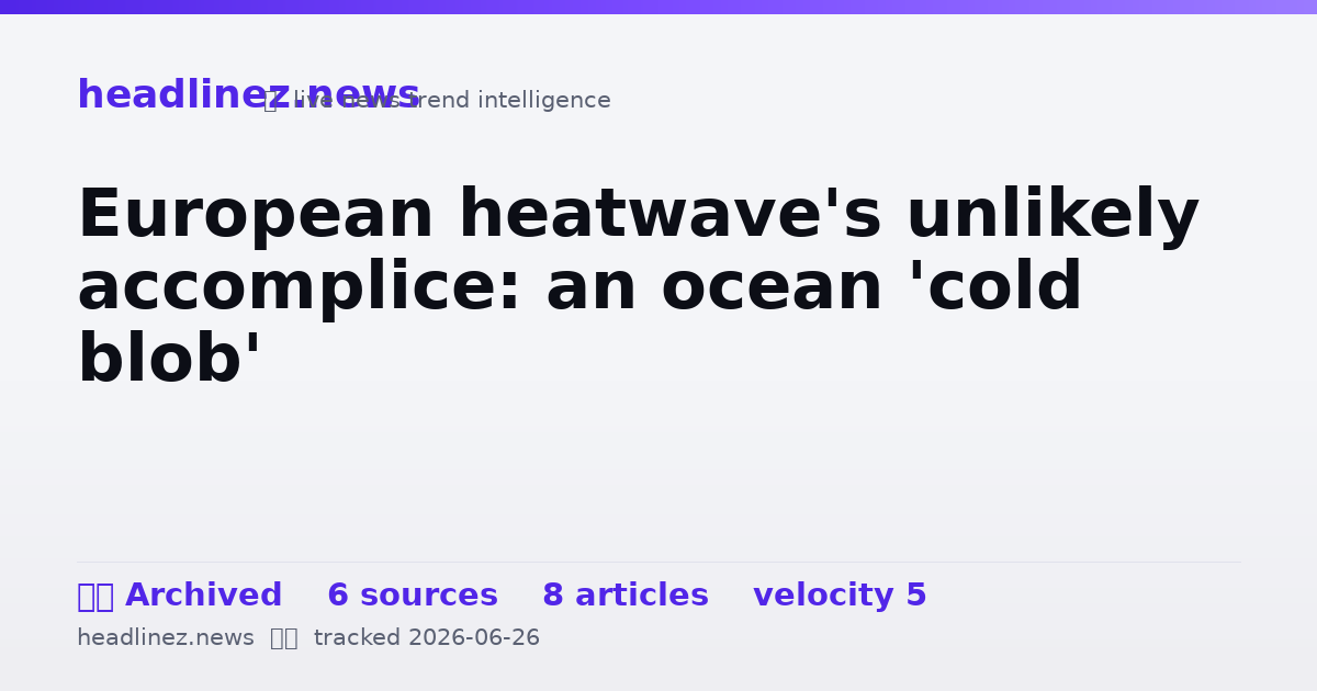 Visual summary for European heatwave's unlikely accomplice: an ocean 'cold blob'