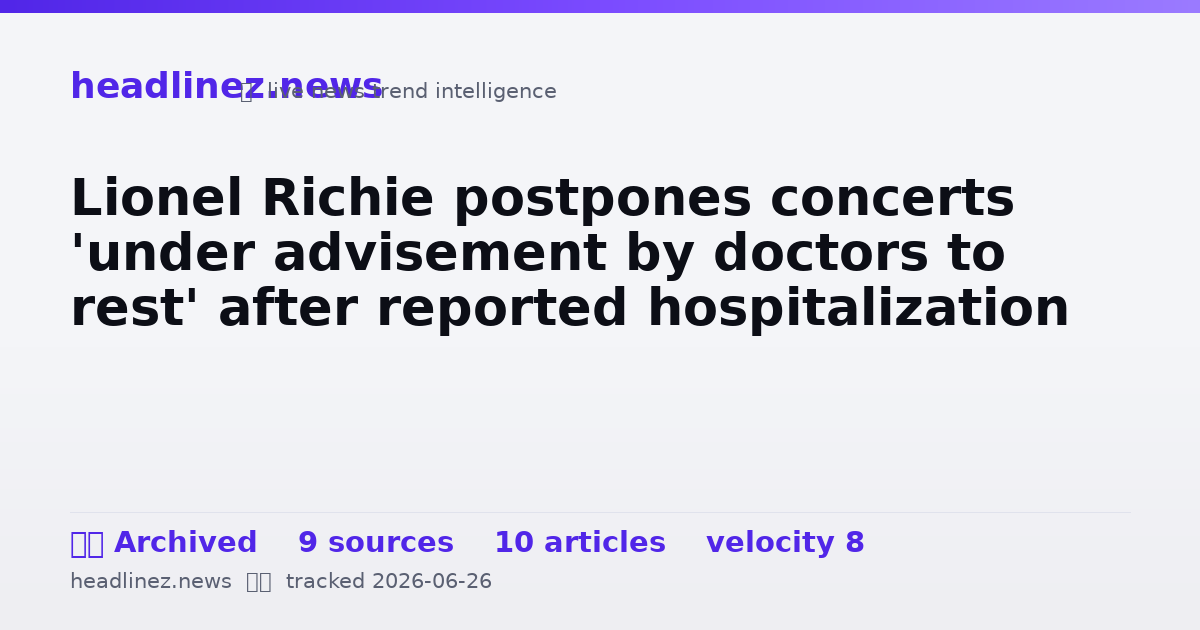 Visual summary for Lionel Richie postpones concerts 'under advisement by doctors to rest' after reported hospitalization