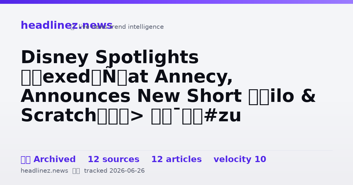 Visual summary for Disney Spotlights ‘Hexed’ at Annecy, Announces New Short ‘Lilo & Scratch’
