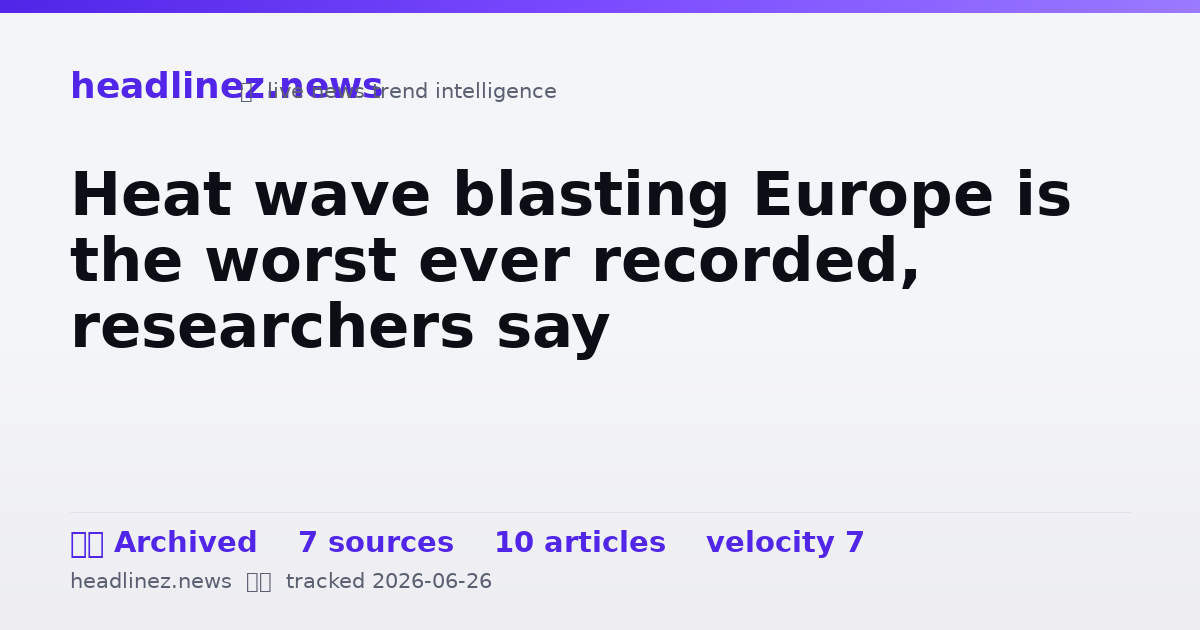 Visual summary for Heat wave blasting Europe is the worst ever recorded, researchers say