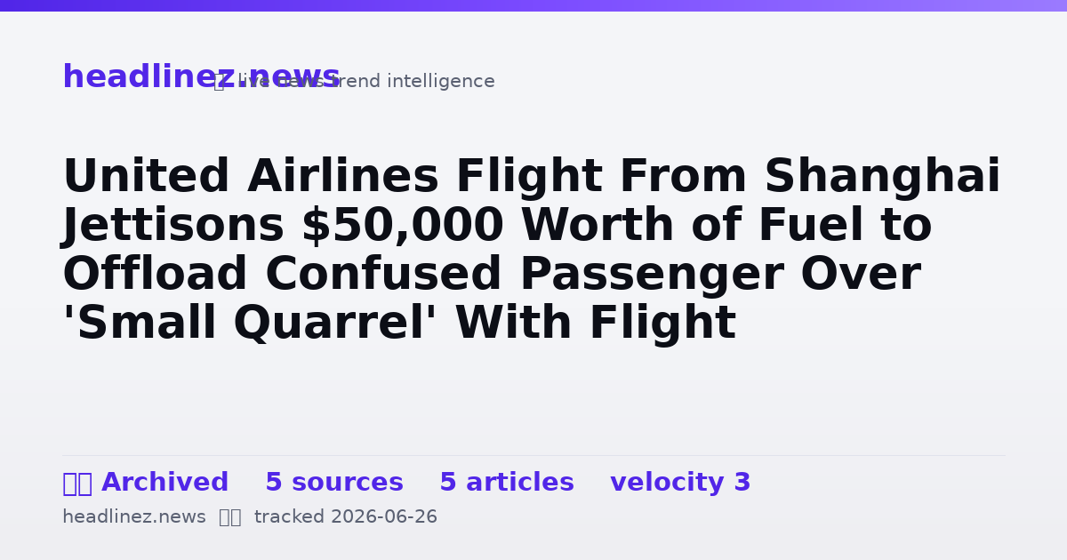 Visual summary for United Airlines Flight From Shanghai Jettisons $50,000 Worth of Fuel to Offload Confused Passenger Over 'Small Quarrel' With Flight Attendant