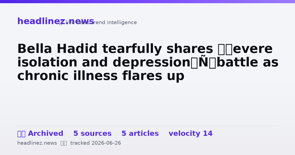 Visual summary for Bella Hadid tearfully shares ‘severe isolation and depression’ battle as chronic illness flares up