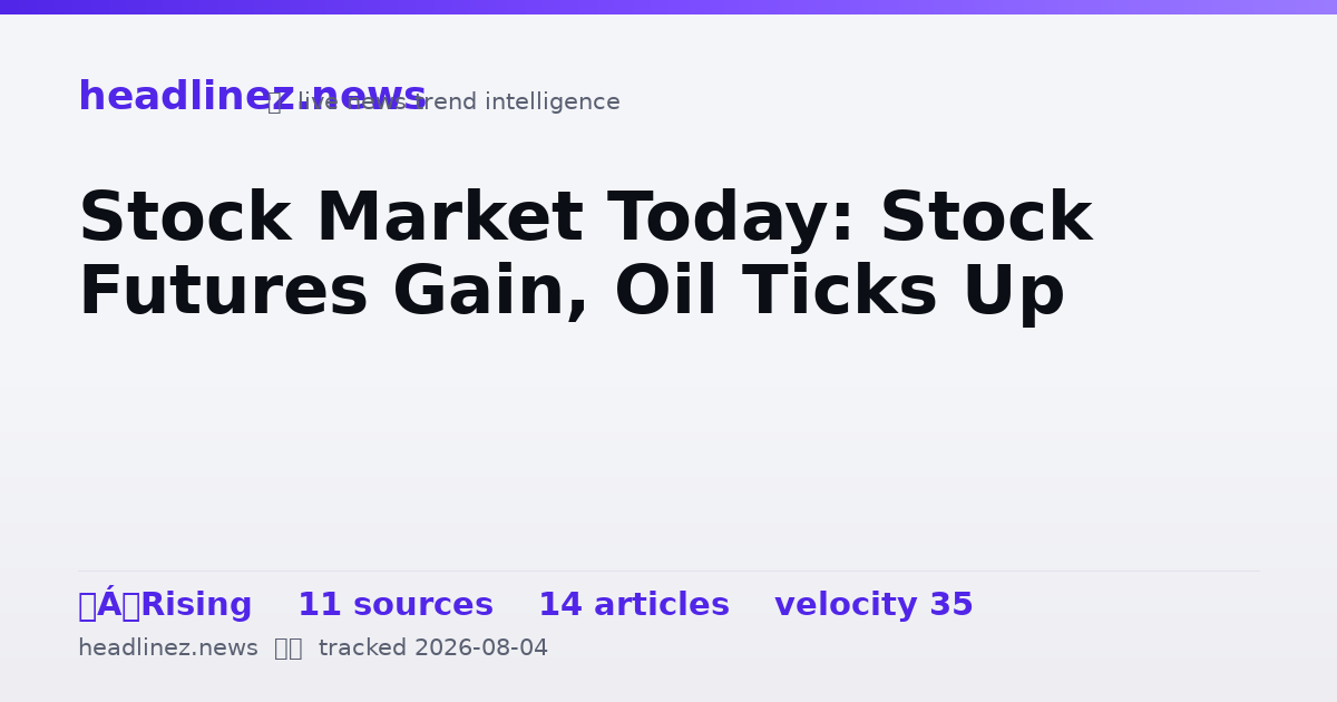 Visual summary for Stock Market Today: Stock Futures Gain, Oil Ticks Up