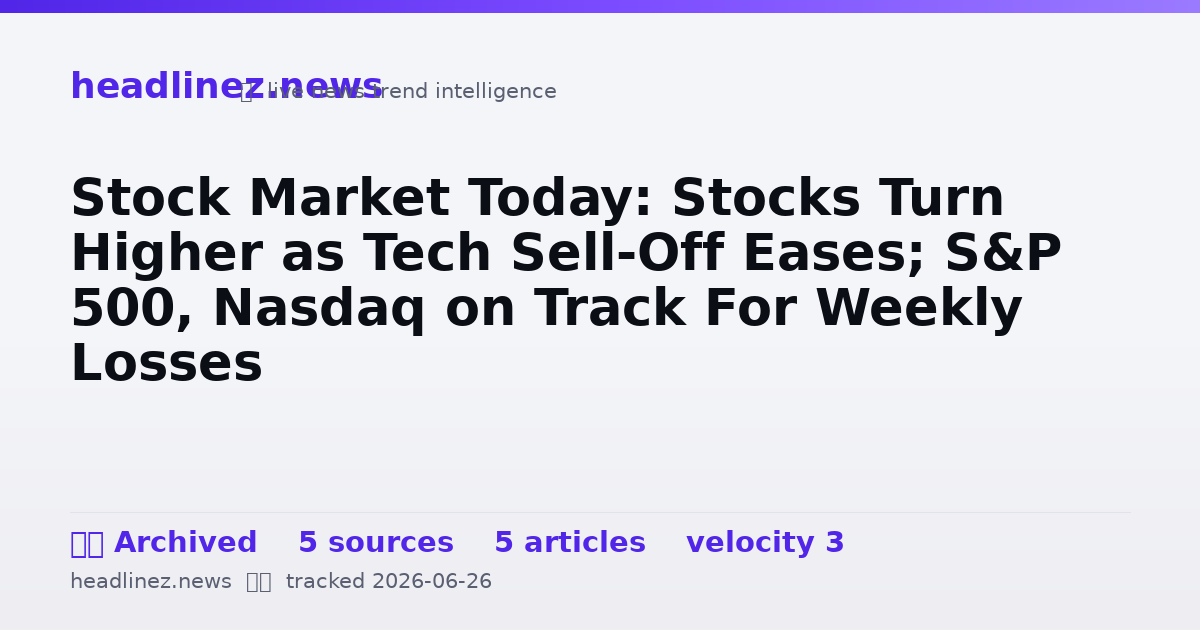 Visual summary for Stock Market Today: Stocks Turn Higher as Tech Sell-Off Eases; S&P 500, Nasdaq on Track For Weekly Losses